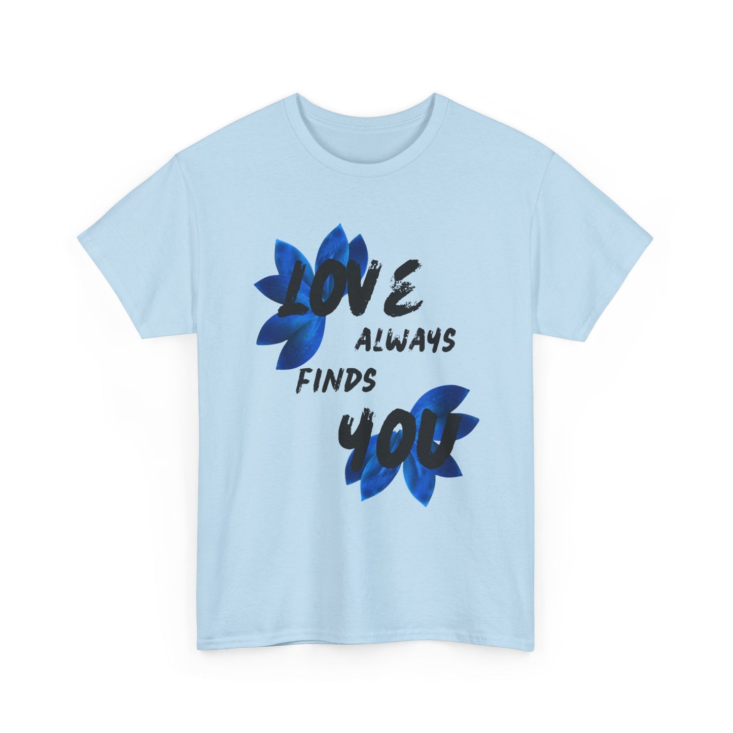 Love Always Finds You Unisex Tee – Inspirational Cotton Shirt