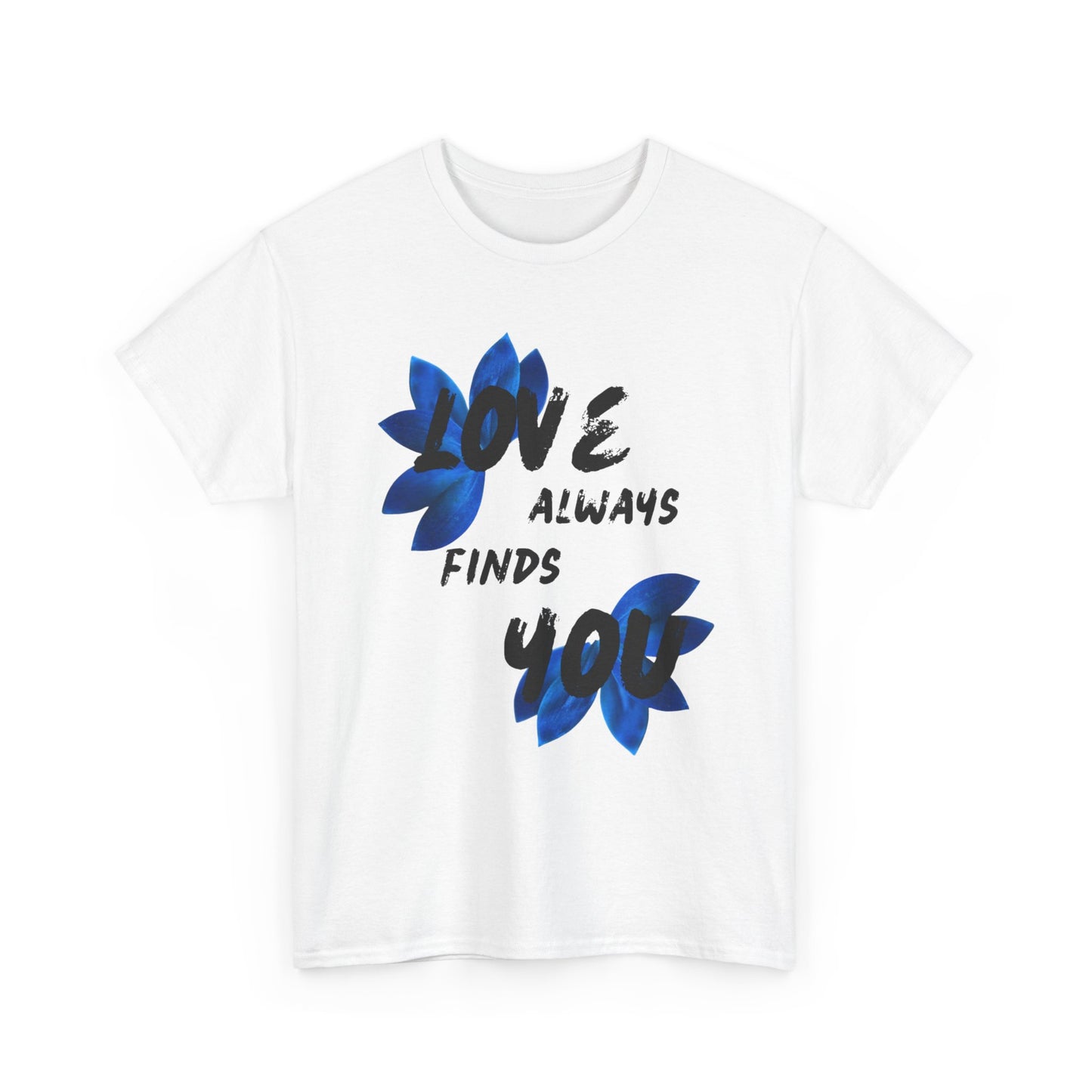 Love Always Finds You Unisex Tee – Inspirational Cotton Shirt