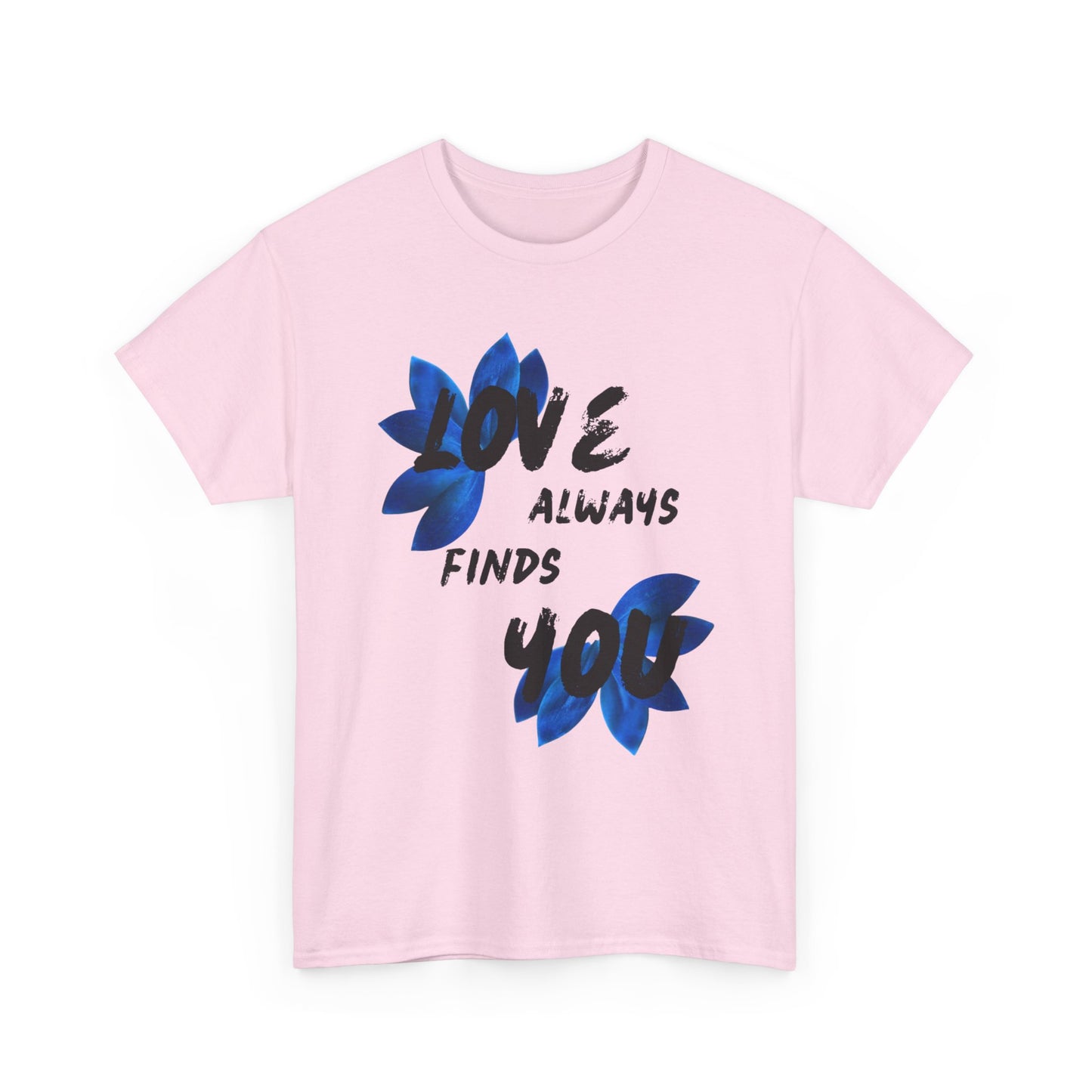 Love Always Finds You Unisex Tee – Inspirational Cotton Shirt