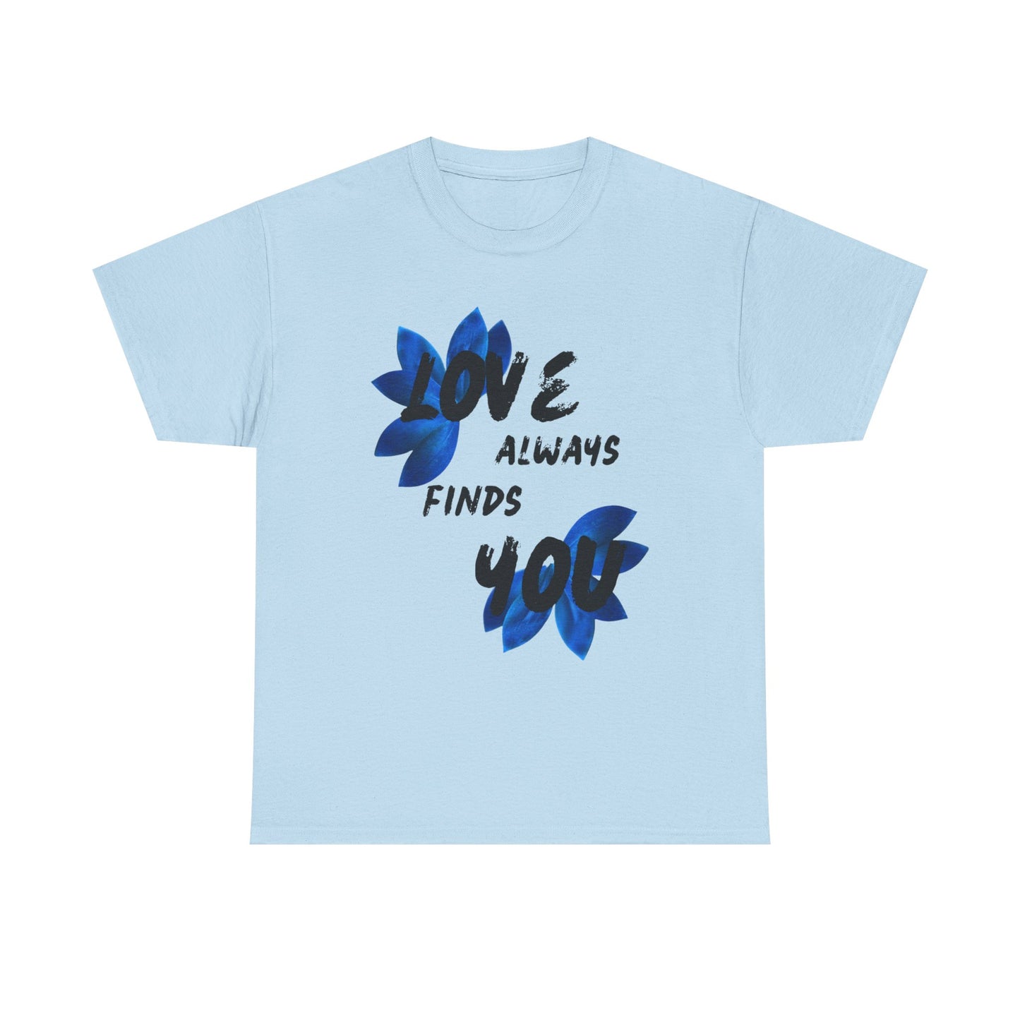 Love Always Finds You Unisex Tee – Inspirational Cotton Shirt