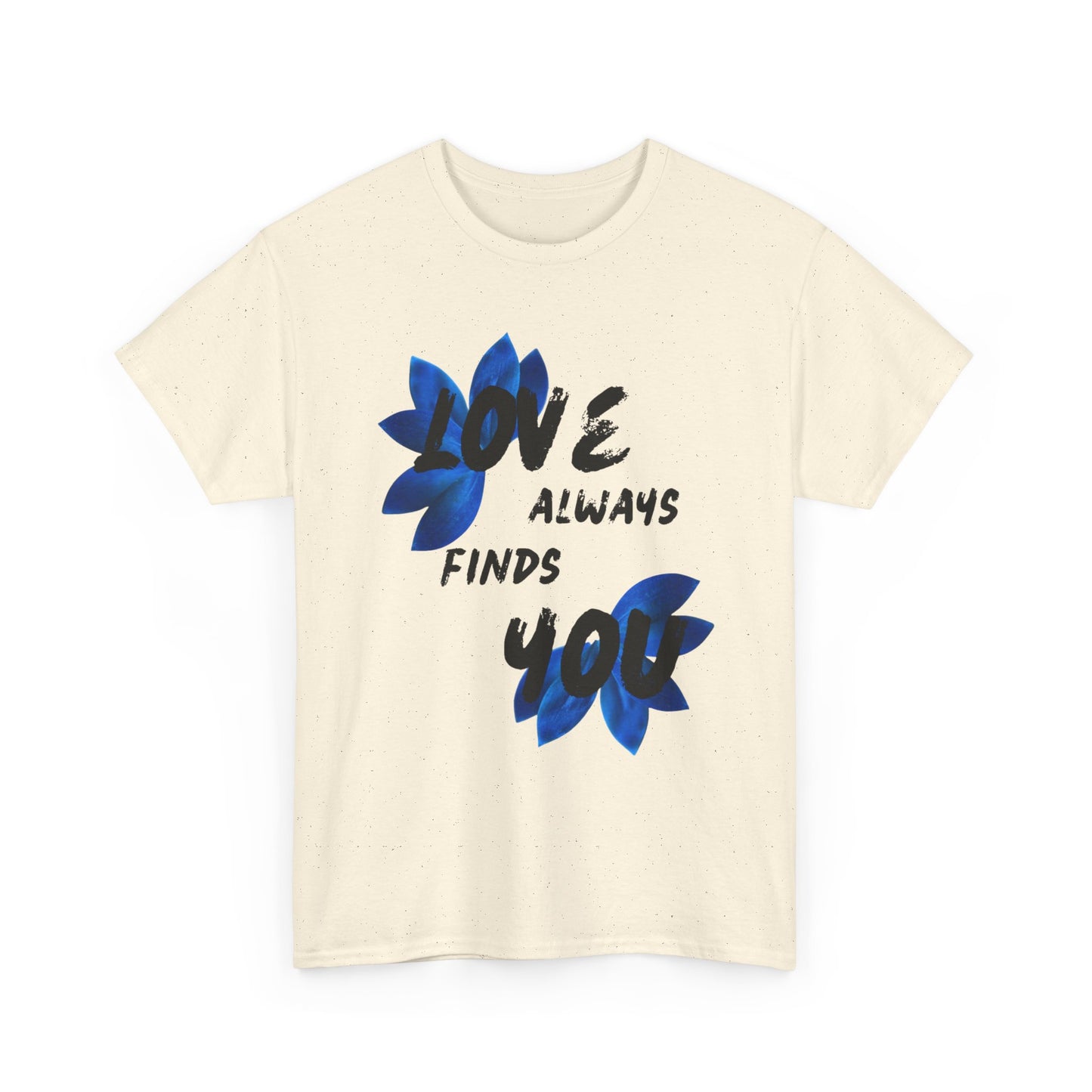 Love Always Finds You Unisex Tee – Inspirational Cotton Shirt