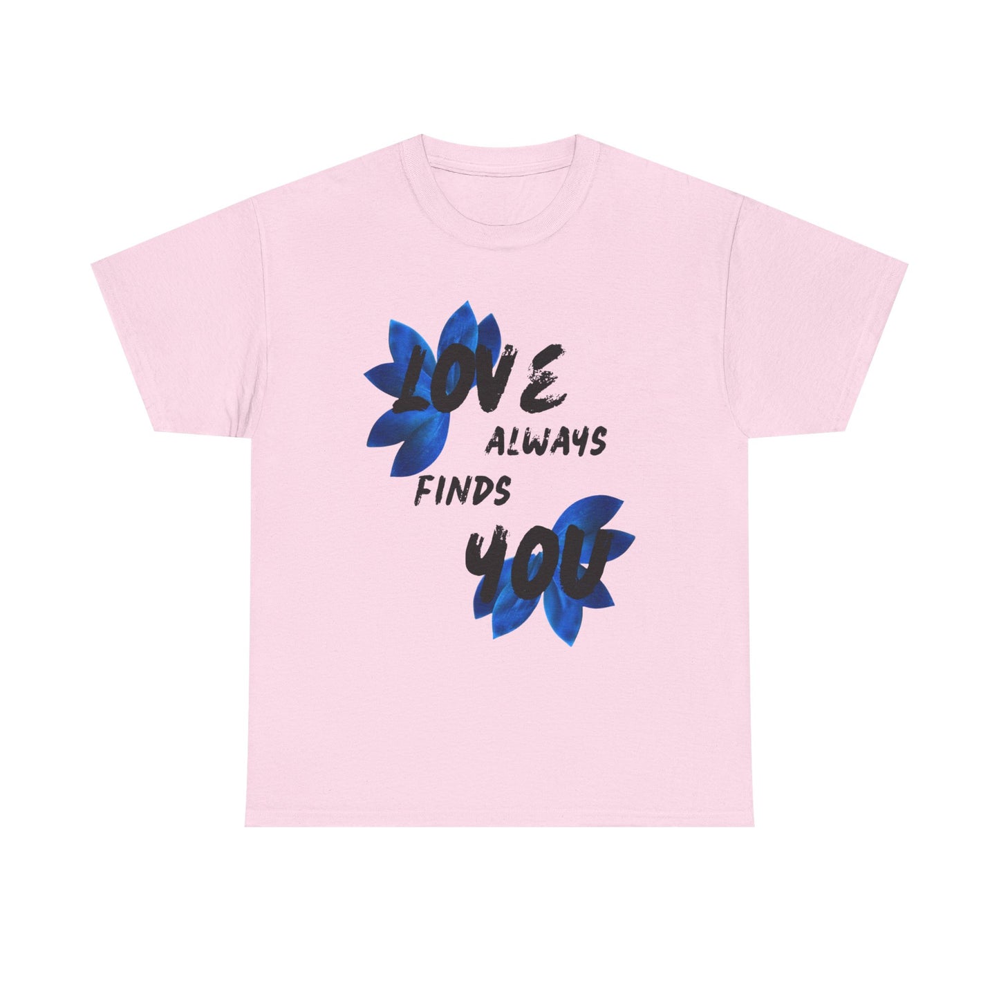 Love Always Finds You Unisex Tee – Inspirational Cotton Shirt