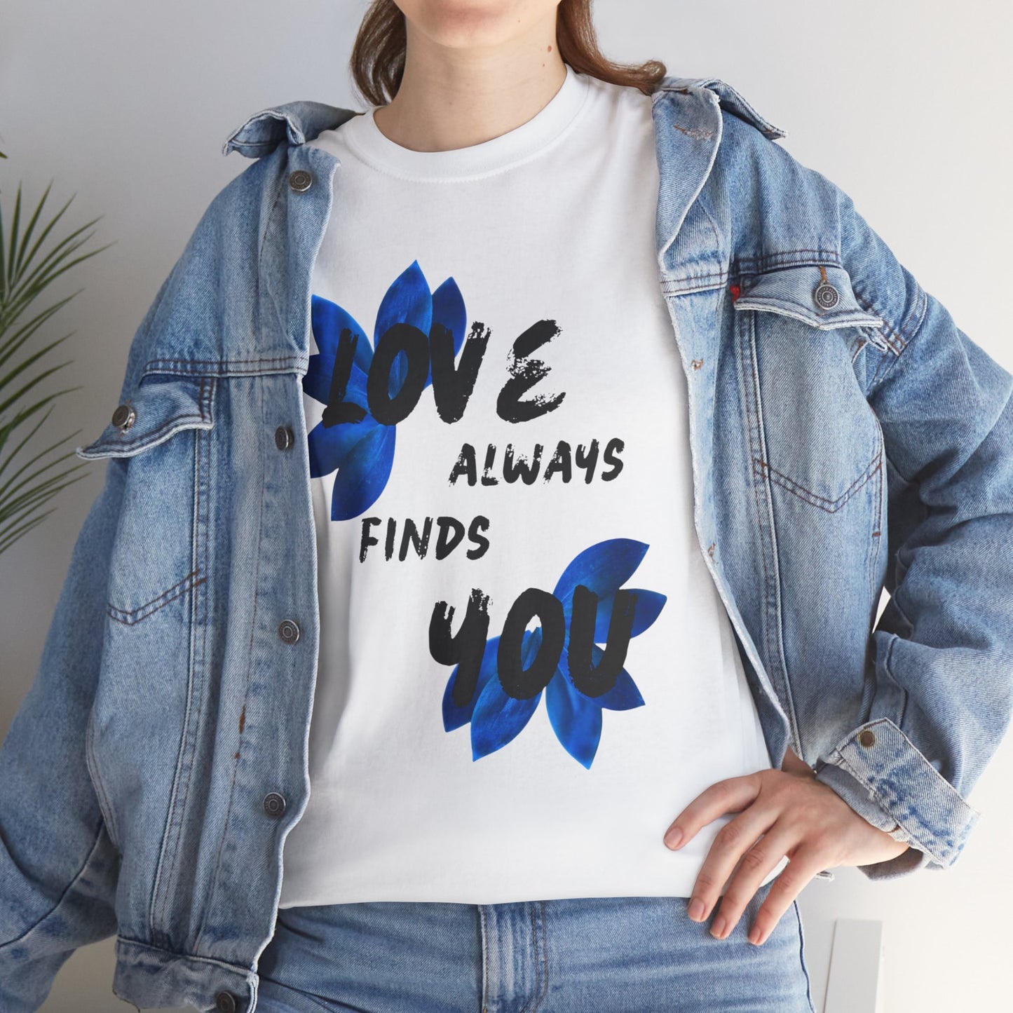 Love Always Finds You Unisex Tee – Inspirational Cotton Shirt