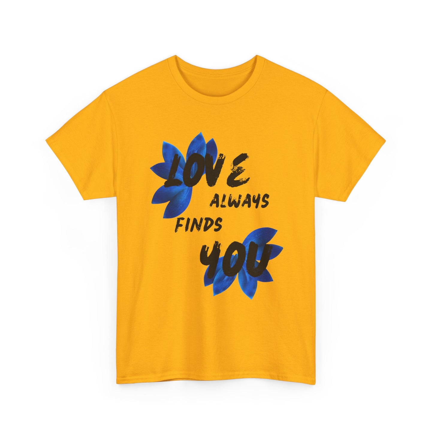 Love Always Finds You Unisex Tee – Inspirational Cotton Shirt