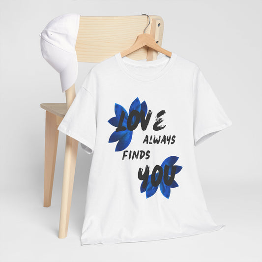 Love Always Finds You Unisex Tee – Inspirational Cotton Shirt