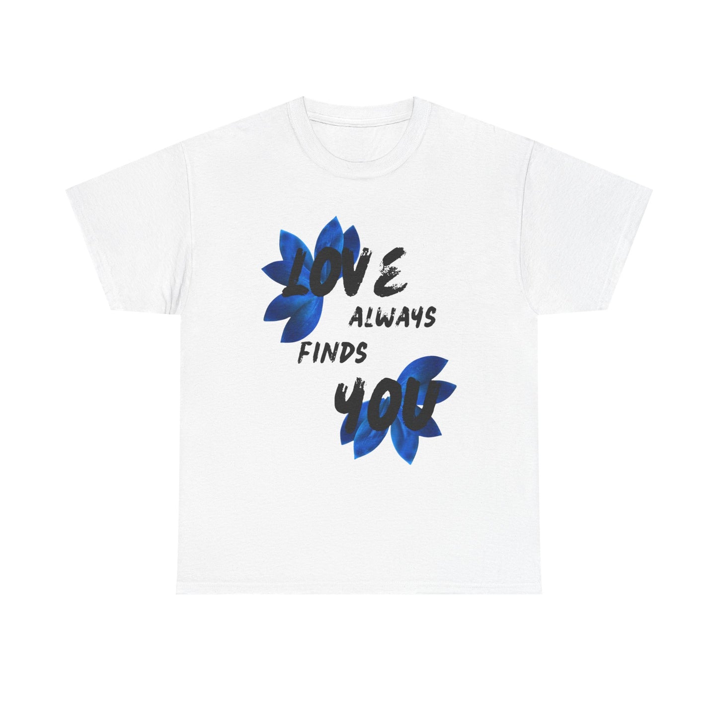 Love Always Finds You Unisex Tee – Inspirational Cotton Shirt